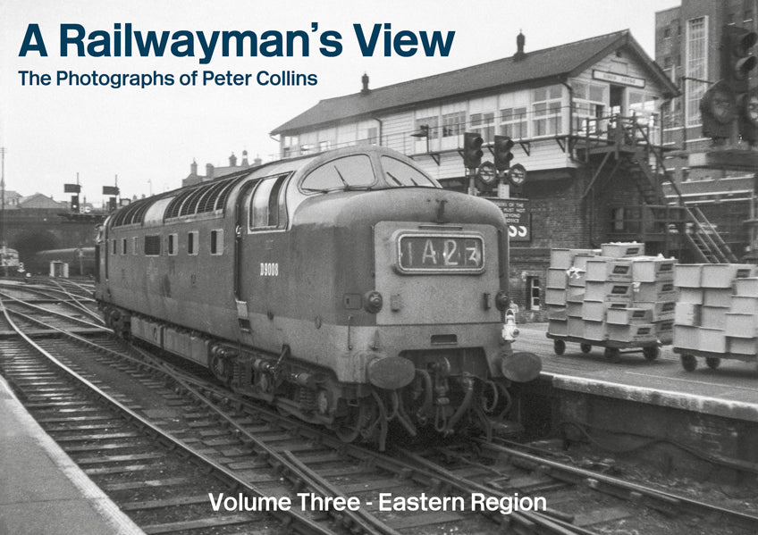 Cover of A Railwayman's View, Volume Three – Eastern Region, Peter Collins: a Class 55 Deltic beside a signal box and parcels trolleys, in black and white