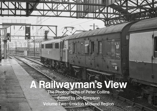 A Railwayman's View - Peter Collins - Volume Two - London Midland Region